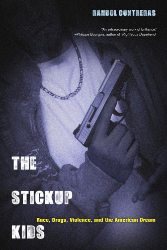 Randol Contreras new book "The Stickup Kids: Race, Drugs, Violence, and the American Dream."