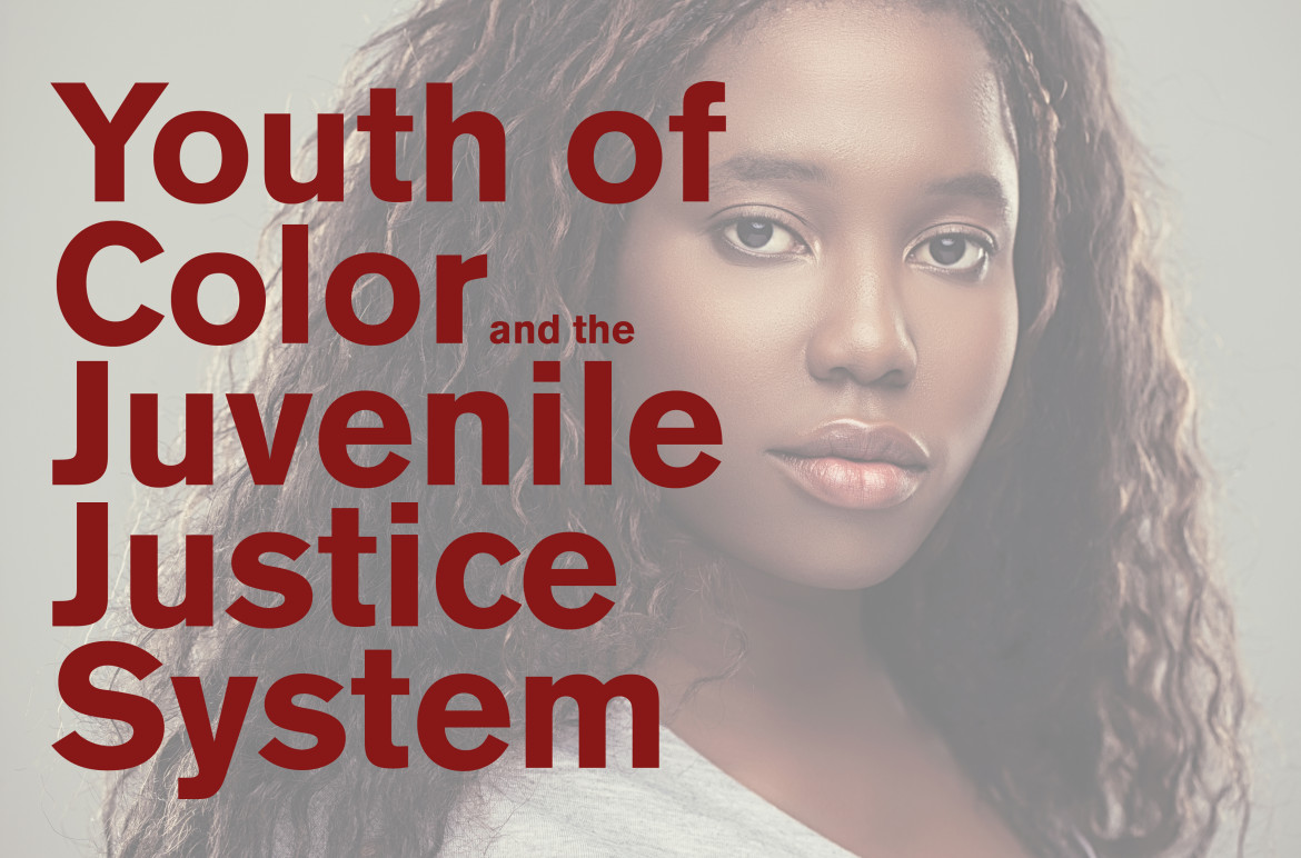 Youth of Color and the Juvenile Justice System — Racial-Ethnic Fairness