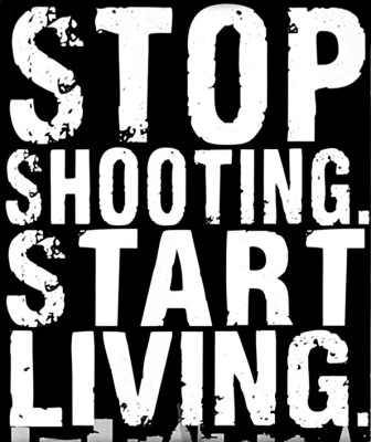 Stop Shooting. Start Living.